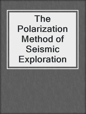 The Polarization Method of Seismic Exploration