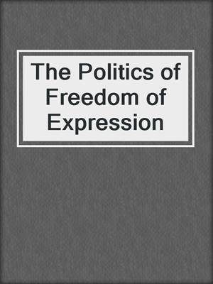 The Politics of Freedom of Expression