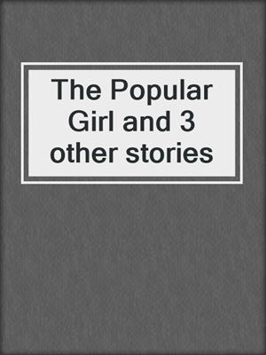 cover image of The Popular Girl and 3 other stories