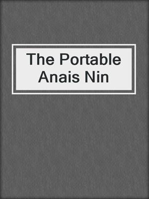 cover image of The Portable Anais Nin