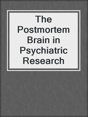 The Postmortem Brain in Psychiatric Research