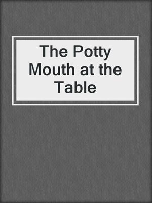 cover image of The Potty Mouth at the Table
