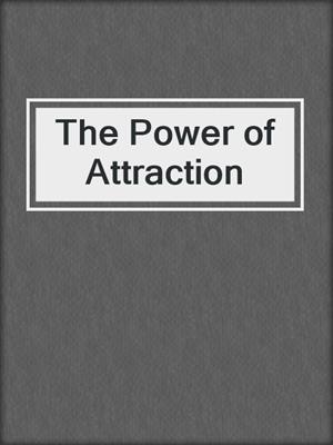 cover image of The Power of Attraction