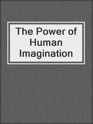 The Power of Human Imagination