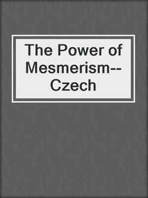 cover image of The Power of Mesmerism--Czech