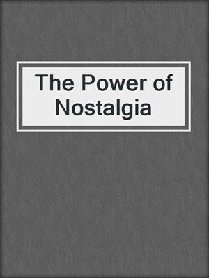 The Power of Nostalgia