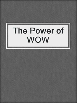 The Power of WOW