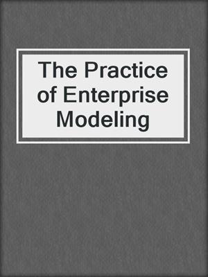 The Practice of Enterprise Modeling