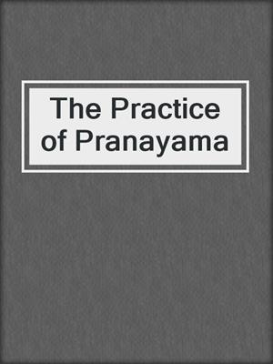 The Practice of Pranayama
