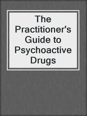 The Practitioner's Guide to Psychoactive Drugs