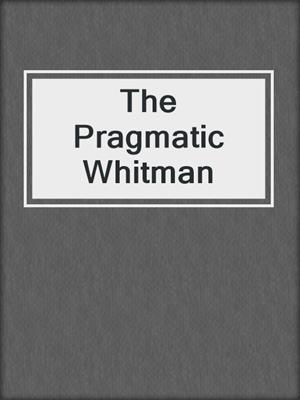 The Pragmatic Whitman
