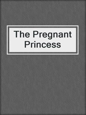cover image of The Pregnant Princess