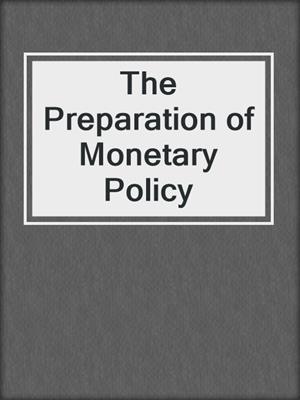 The Preparation of Monetary Policy
