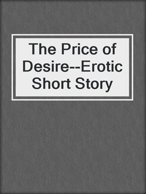 The Price of Desire--Erotic Short Story