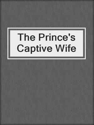 cover image of The Prince's Captive Wife
