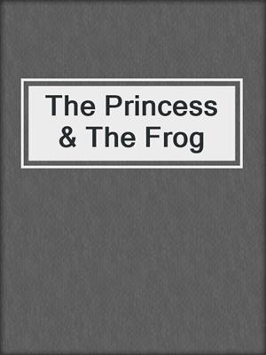cover image of The Princess & The Frog