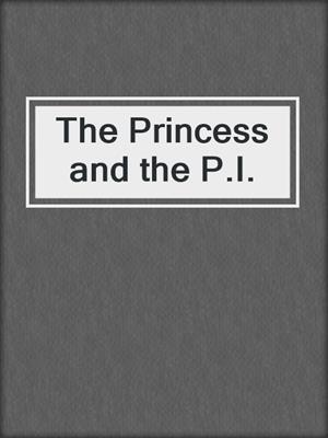 cover image of The Princess and the P.I.
