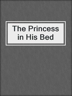 cover image of The Princess in His Bed