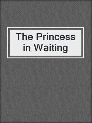 The Princess in Waiting