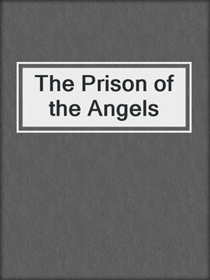 cover image of The Prison of the Angels