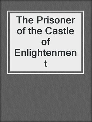 cover image of The Prisoner of the Castle of Enlightenment