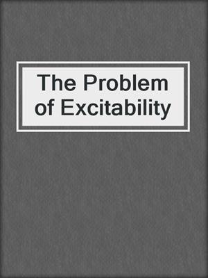 The Problem of Excitability