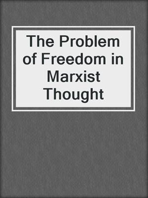 The Problem of Freedom in Marxist Thought