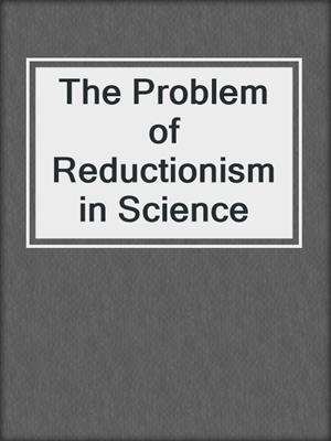 The Problem of Reductionism in Science