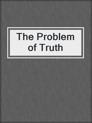 The Problem of Truth