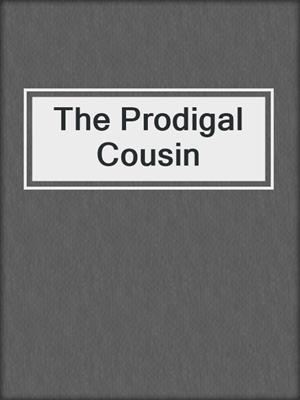 cover image of The Prodigal Cousin