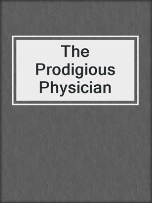 cover image of The Prodigious Physician