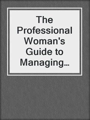 The Professional Woman's Guide to Managing Men