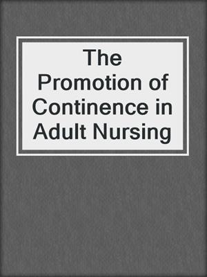The Promotion of Continence in Adult Nursing
