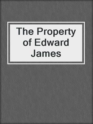 The Property of Edward James