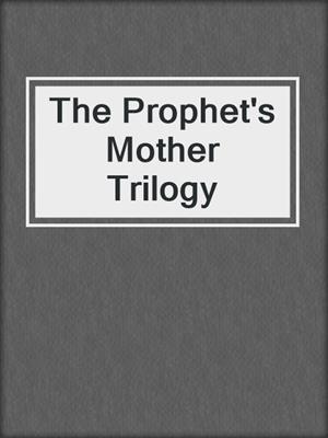 cover image of The Prophet's Mother Trilogy