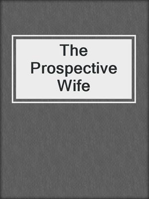 cover image of The Prospective Wife