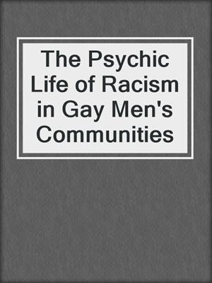 cover image of The Psychic Life of Racism in Gay Men's Communities