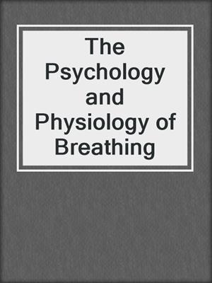 The Psychology and Physiology of Breathing