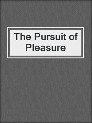 cover image of The Pursuit of Pleasure