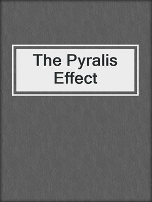 The Pyralis Effect