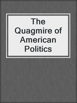 The Quagmire of American Politics