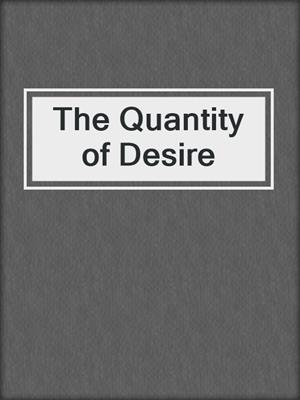 cover image of The Quantity of Desire