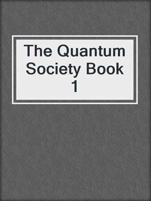 cover image of The Quantum Society Book 1
