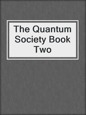 cover image of The Quantum Society Book Two