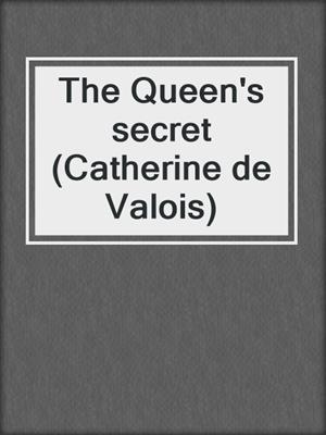 The Queen's secret (Catherine de Valois)