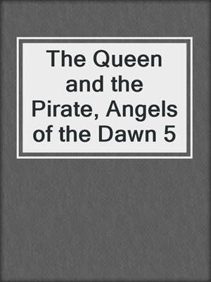 The Queen and the Pirate, Angels of the Dawn 5