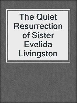 The Quiet Resurrection of Sister Evelida Livingston