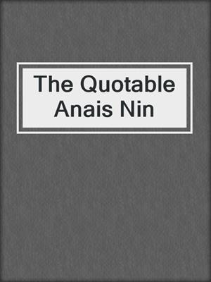 cover image of The Quotable Anais Nin