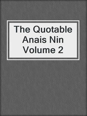 cover image of The Quotable Anais Nin Volume 2