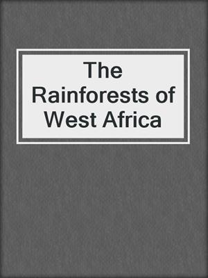 The Rainforests of West Africa